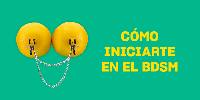 ¡Átame (lo justo)! BDSM para principiantes (I)