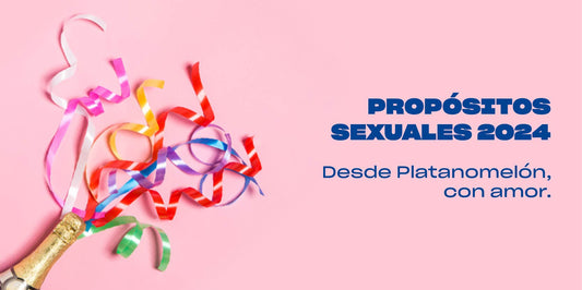 Propósitos Sexuales 2024: Desde Platanomelón co...