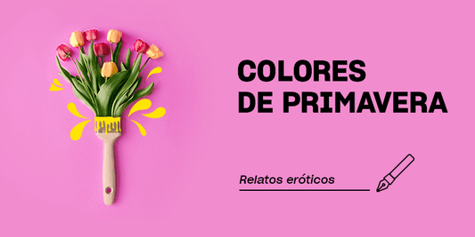 Relatos eróticos | Co(a)lores de Primavera