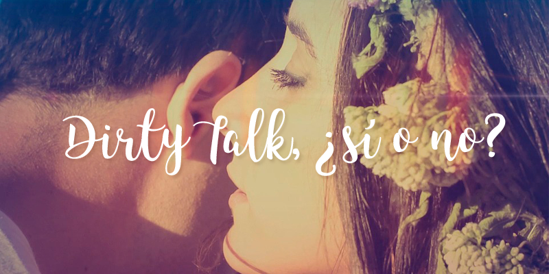 5 pasos para dominar el dirty talk sin caer en el ridículo