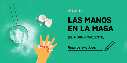 Relatos eróticos | Las manos en la masa (2ª parte)