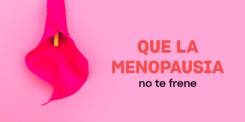 Todo sobre la menopausia: síntomas y ventajas