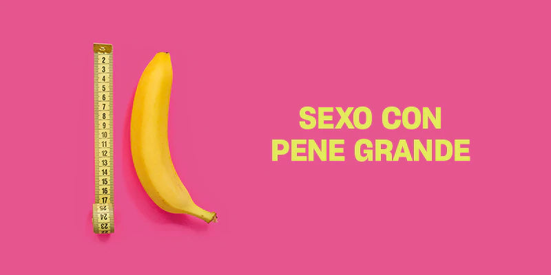 Sexo con un pene grande