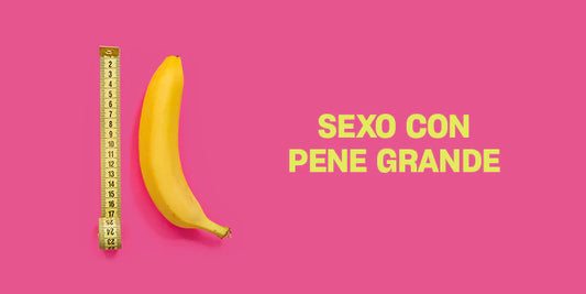 Sexo con un pene grande