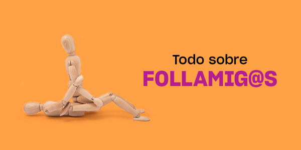 todo sobre las relaciones de follamigos