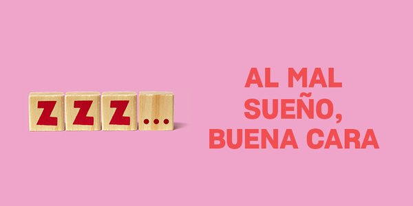 Al mal sueño, buena cara