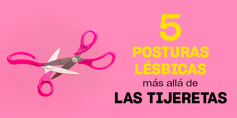 Kamasutra lésbico | 5 Posturas más allá de las tijeretas