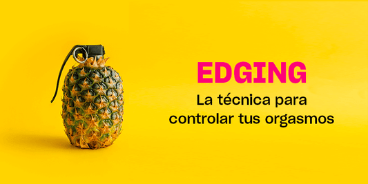Edging | La técnica para controlar el orgasmo