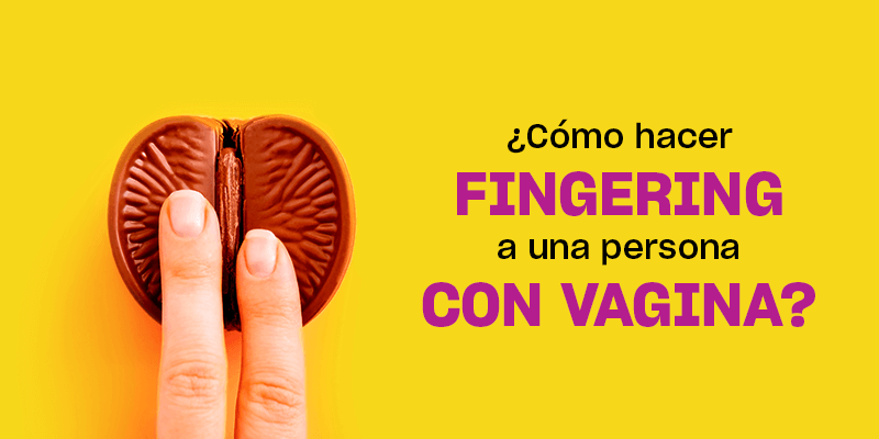 ¿Cómo hacer fingering a una persona con vagina?