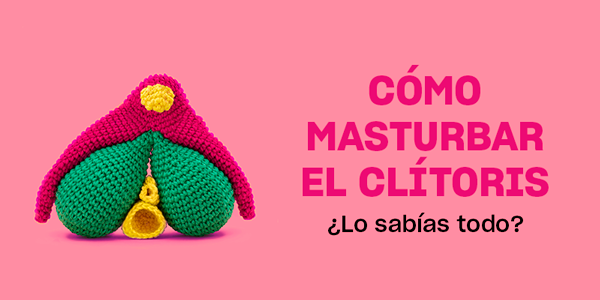 Cómo masturbar el clítoris